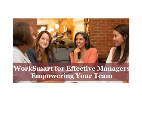 WorkSmart for Effective Managers: Empowering Your Team