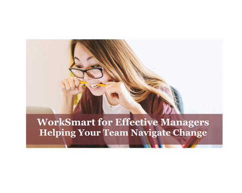 WorkSmart for Effective Managers: Helping Your Team Navigate Change